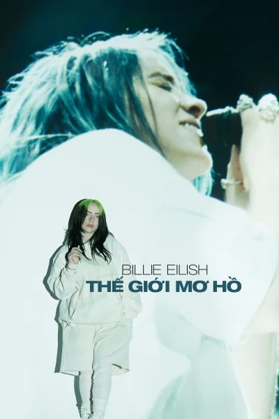 Billie Eilish: Thế Giới Mơ Hồ - Billie Eilish: The World's a Little Blurry (2021)