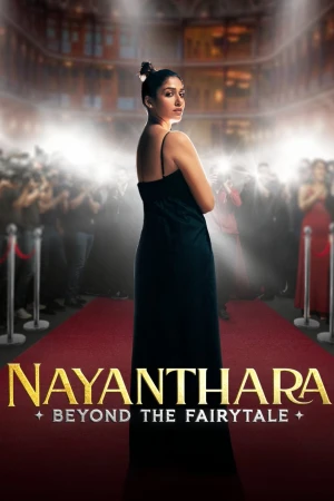 Nayanthara: Đằng Sau Chuyện Cổ Tích - Nayanthara: Beyond the Fairy Tale (2024)