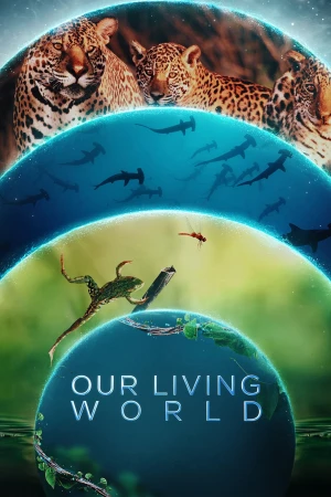 Thế Giới Sống Của Chúng Ta - Our Living World (2024)